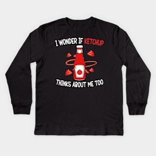 I wonder if KETCHUP thinks about me too Kids Long Sleeve T-Shirt